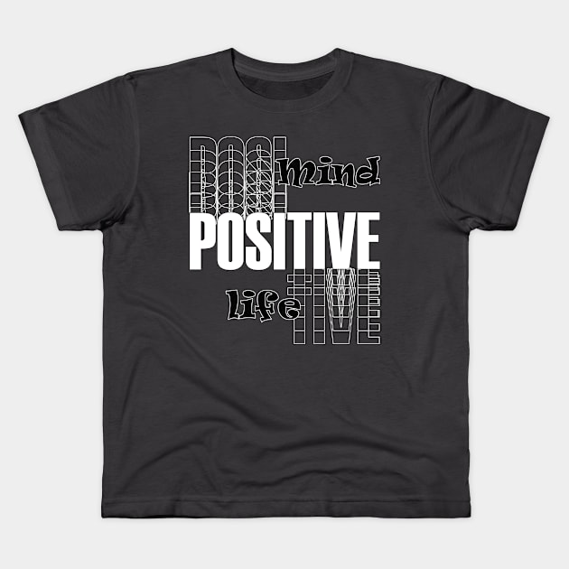 Positive mind positive life Kids T-Shirt by TeeText